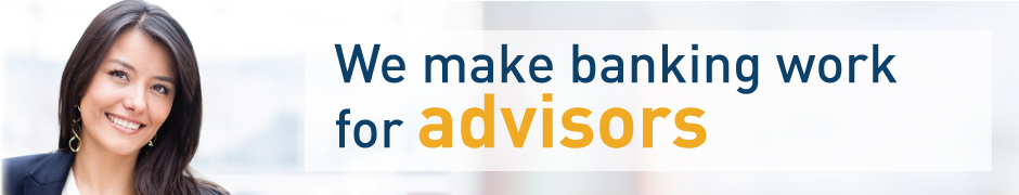 We make banking work for advisors